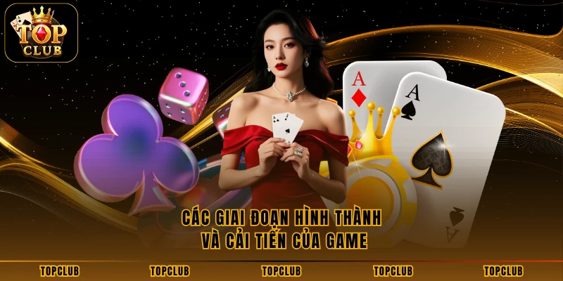 Các giai đoạn hình thành và cải tiến của game