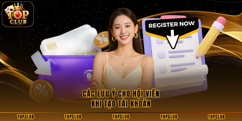 Các lưu ý cho hội viên khi tạo tài khoản 