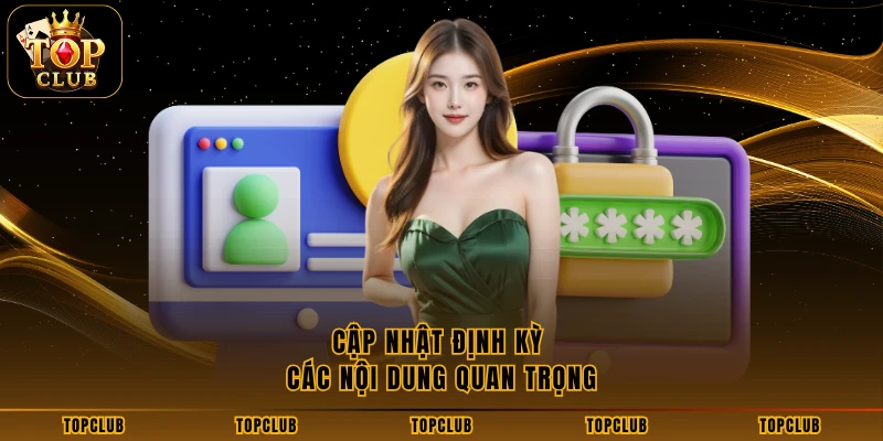 Cập nhật định kỳ các nội dung quan trọng