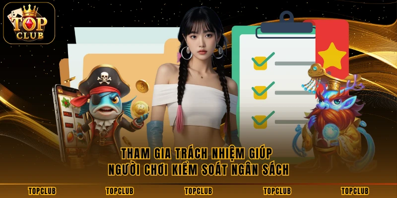 Tham gia trách nhiệm giúp người chơi kiểm soát ngân sách