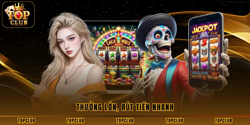 Thưởng lớn, rút tiền nhanh