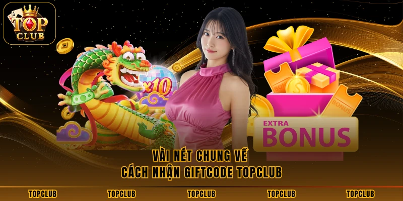 Vài nét chung về cách nhận giftcode TOPCLUB